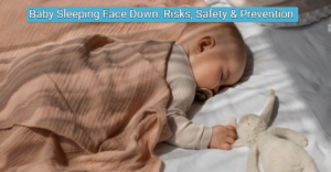 Baby Sleeping Face Down: Risks, Safety & Prevention